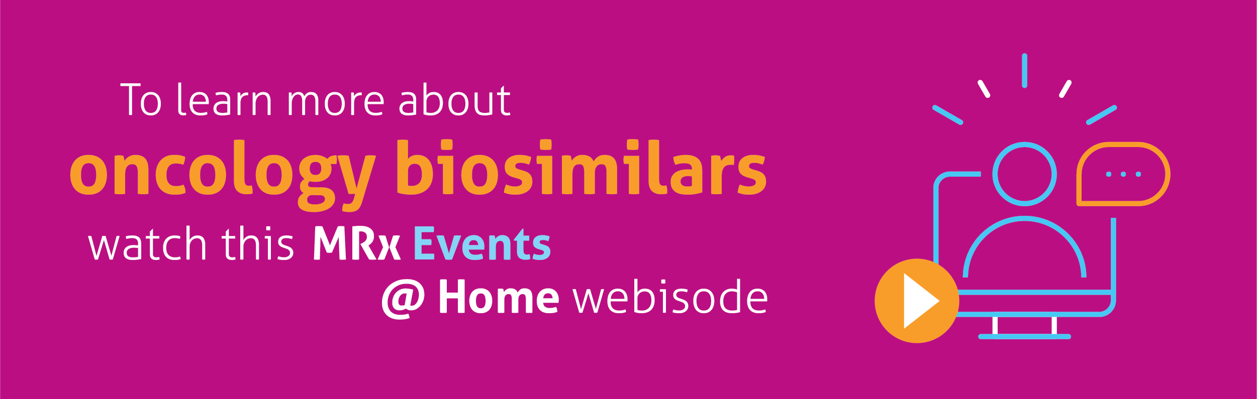 To learn more about oncology biosimilars, watch this MRx Events webisode.